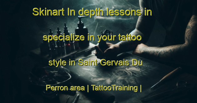 Skinart In-depth lessons in specialize in your tattoo style in Saint Gervais Du Perron area | TattooTraining | TattooClasses | SkinartTraining-France